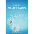 This Too Shall Pass: Healing The Hurt - Paperback